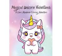 Magical Unicorn Valentines: A Love & Kindness Coloring Adventure: Unicorn Coloring Pages for Valentine’s Day Gifts and Activities