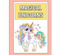 Magical Unicorns: A Coloring Adventure with 25 Cute Unicorns and Positive “I am…” Affirmations for Kids Ages 4-8
