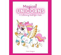 Magical Unicorns: A Coloring Book for Kids: A Fun and Easy Coloring Book for Ages 4 to 8