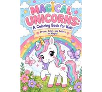 MAGICAL UNICORNS: A Coloring Book For Kids. Dream Color And Believe in Magic