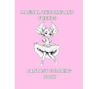 Magical Unicorns and Friends: Fantasy Coloring Book