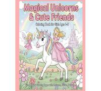 Magical unicorns & cute friends: Rainbow Adventures - Cute Creatures, Castles & Fairytale Fun Coloring Pages for Girls (Ages 4-8)