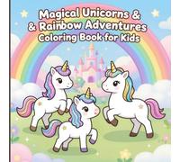 Magical Unicorns & Rainbow Adventures Coloring Book for Kids