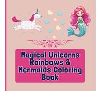 Magical Unicorns Rainbows & Mermaids Coloring Book: Black & White Pages of Unicorns, Mermaids, Rainbows & More for Kids Ages 4-8