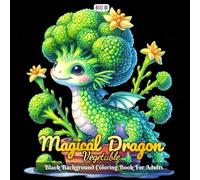 Magical Vegetable Dragon Coloring Book: Cute Fantasy Dragons Inspired by Vegetables and Plants - Whimsical, Relaxing Coloring Pages for Adults