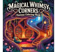 Magical Whimsy Corners - Fantasy Coloring Book: 50 Enchanted Grayscale Rooms for Mindful Coloring, Stress Relief, and Relaxation for Adults, Seniors, and Teens