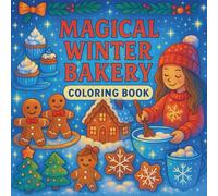 Magical Winter Bakery Coloring Book: A Sparkly Holiday Coloring Adventure Filled With Fairies, Gingerbread Magic & Enchanted Bakery Scenes