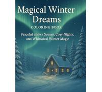 Magical Winter Dreams Coloring Book: Peaceful Snowy Scenes, Cozy Nights, and Whimsical Winter Magic