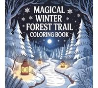 Magical Winter Forest Trail Coloring Book: Peaceful Snowy Paths and Enchanted Woodland Scenes for Relaxation: Beautiful Illustrations of Winter ... Cozy Forest Landscapes for Adults and Teens