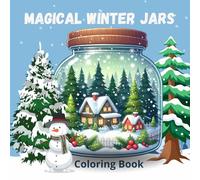 Magical Winter Jars Coloring Book: Cozy Snowy Scenes Captured in a Jar - A Relaxing Winter Coloring Book for Kids and Adults