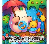 Magical with Bobbie: A Charming Coloring Book for Adults and Teens Filled with Cute Animal Friends and Heartwarming, Relaxing Moments