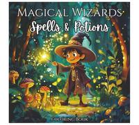 Magical Wizards Spells & Potions Fun Fantasy Coloring Book For Kids: A Whimsical Coloring Adventure with Wands, Wizards, and Enchanted Potions for Boys and Girls Ages 4-8