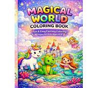 MAGICAL WORLD COLORING BOOK: Fun & Easy Fantasy Coloring Pages for Kids Ages 4-8