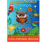 Magical world of Birds Coloring book: Unique Bird Designs for All Ages