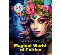 Magical World of Fairies - A Coloring Adventure for Fairy Lovers! A Beautiful Collection of Fantasy Fairy Designs for All Ages