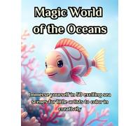 Magical world of the oceans: Immerse yourself in 50 exciting sea scenes for little artists to color in creatively