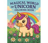 Magical World of Unicorn - Coloring Book: 50 Fun and Adorable Unicorn Coloring Pages with Rainbows, Castles, and Flowers - Perfect for Girls