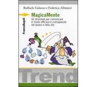 MagicaMente. Gli strumenti per comunicare in modo efficace e consapevole nel lavoro e nella vita