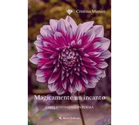 Magicamente un incanto. I miei sentimenti in poesia