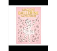 “Magiche Ballerine da Colorare - Sogni in Punta di Piedi”