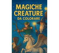Magiche creature da colorare: per i tuoi bambini