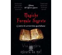 Magiche formule segrete. Contro le avversità quotidiane