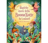 Magiche storie della buonanotte in 5 minuti. 70 fiabe per addormentarsi