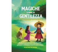 Magiche Storie di Gentilezza - Avventure per Bambini