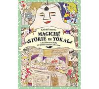Magiche storie di yokai. Libri illustrati dalla Yumoto Koichi Collection. Il fascino e i misteri del Giappone