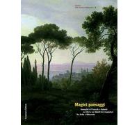 Magici paesaggi. Immagini di Frascati e dintorni nei libri e nei dipinti dei viaggiatori fra Sette e Ottocento. Ediz. illustrata