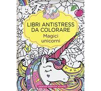 Magici unicorni. Libri antistress da colorare
