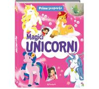 Magici unicorni. Prime scoperte. Ediz. a colori