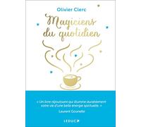 Magiciens du quotidien: Spiritualisez votre vie grâce à la magie des routines quotidiennes