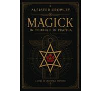 Magick: in teoria e in pratica (tradotto)