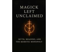 Magick Left Unclaimed: Myth, Meaning, and the Memetic Monopoly