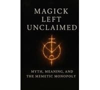Magick Left Unclaimed: Myth, Meaning, and the Memetic Monopoly