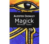 Magick. Without tears - Crowley Aleister