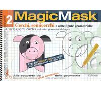 MagicMask. Ediz. a colori. Ediz. a spirale. Vol. 2: Cerchi, semicerchi e altre figure geometriche-Circles, semi-circles and other geometrical shapes.