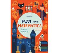 Scuola di magia. Pazzi per la matematica. Con adesivi. Ediz. a colori