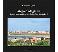 Magico Maghreb. Il gran teatro dei sensi: da Tunisi a Marrakech