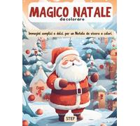 Magico Natale da colorare: Immagini semplici e dolci, per un Natale da vivere a colori.