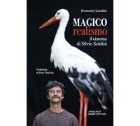 Magico realismo. Il cinema di Silvio Soldini - Lucchini Domenico