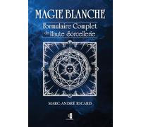 Magie Blanche: Formulaire Complet de Haute Sorcellerie