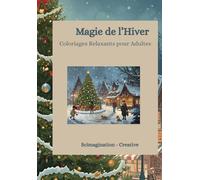 Magie de l’Hiver - Coloriages Relaxants pour Adultes