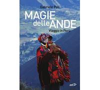 Magie delle Ande. Viaggio in Perù