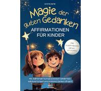 Magie der guten Gedanken - Affirmationen für Kinder: Mit stärkenden Kurzgeschichten spielerisch Selbstvertrauen und positives Denken fördern - inkl. 22 Affirmationskarten zum Download