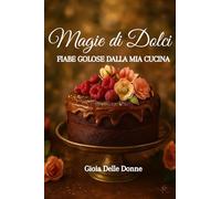 Magie di Dolci: Fiabe golose dalla mia cucina