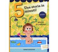 Magie di sapone. Una storia in 5 minuti! Ediz. a colori