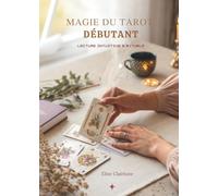 Magie Du Tarot Débutant: Lecture Intuitive & Rituels
