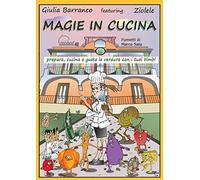 Magie in cucina. Prepara, cucina e gusta le verdure con i tuoi bimbi